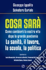 Cosa sarà: Come cambierà la nostra vita dopo la grande pandemia. La sanità, il lavoro, la scuola, la politica. E-book. Formato EPUB