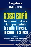 Cosa sarà: Come cambierà la nostra vita dopo la grande pandemia. La sanità, il lavoro, la scuola, la politica. E-book. Formato EPUB ebook di Giuseppe Ippolito