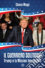 Il guerriero solitario: Trump e la Mission Impossible. E-book. Formato EPUB