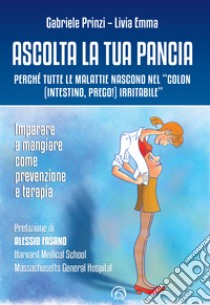 Ascolta la tua pancia: Perché tutte le malattie nascono nel 