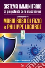 Sistema immunitario. La più potente delle mascherine: Conversazione tra Maria Rosa Di Fazio e Philippe Lagarde. E-book. Formato EPUB ebook