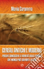 CEREALI ANTICHI E MODERNI: Perché conoscere le varietà della farina che mangi può salvarti la vita. E-book. Formato EPUB