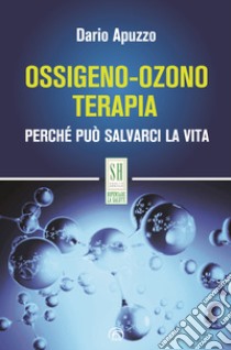 Ossigeno-Ozono Terapia: Perché può salvarci la vita. E-book. Formato EPUB ebook di Dario Apuzzo