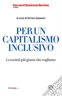 PER UN CAPITALISMO INCLUSIVO: La società più giusta che vogliamo. E-book. Formato EPUB ebook di Enrico Sassoon