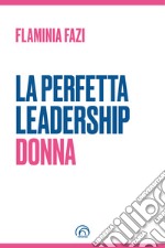 La Perfetta Leadership Donna. E-book. Formato EPUB ebook