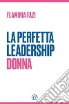 La Perfetta Leadership Donna. E-book. Formato EPUB ebook di Flaminia Fazi