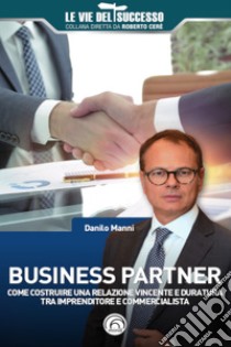 Business Partner: Come costruire una relazione vincente e duratura tra imprenditore e commercialista. E-book. Formato EPUB ebook di Danilo Manni