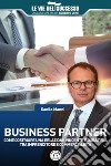 Business Partner: Come costruire una relazione vincente e duratura tra imprenditore e commercialista. E-book. Formato EPUB ebook di Danilo Manni