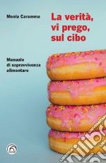 La verità, vi prego, sul cibo: Manuale di sopravvivenza alimentare. E-book. Formato EPUB