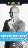 Sicuro-Sereno-Motivato: Con il Coaching Psicologico Pragmatico. E-book. Formato EPUB ebook di Franco Ferreri