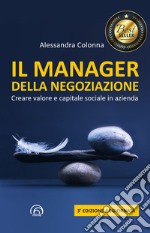 Il Manager della Negoziazione (Terza edizione aggiornata): Creare valore e capitale sociale in azienda. E-book. Formato EPUB