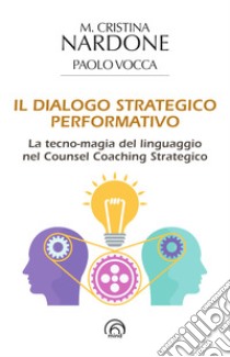 Il dialogo strategico-performativo. E-book. Formato EPUB ebook di M. Cristina Nardone