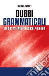 Dubbi grammaticali: La guida per evitare gli errori più diffusi. E-book. Formato EPUB ebook di Antonio Zoppetti