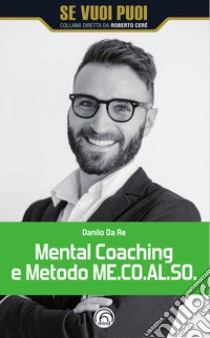 Mental Coaching e Metodo ME.CO.AL.SO. E-book. Formato EPUB ebook di Danilo Da Re