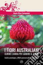 I fiori australiani: Curare l’anima per guarire il corpo. E-book. Formato EPUB