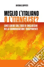 Meglio l'italiano o l'itanglese?: Linee guida sull’uso di anglicismi nella comunicazione trasparente. E-book. Formato EPUB ebook