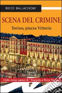 Scena del crimineTorino, piazza Vittorio. E-book. Formato EPUB ebook di Rocco Ballacchino