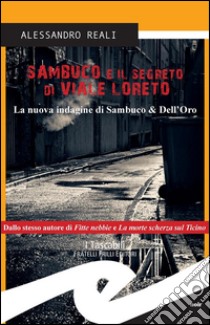 Sambuco e il segreto di Viale LoretoLa nuova indagine di Sambuco & Dell’Oro. E-book. Formato EPUB ebook di Alessandro Reali