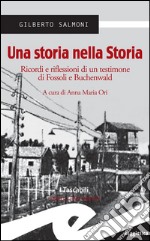 Una storia nella StoriaRicordi e riflessioni di un testimone di Fossoli e Buchenwald. E-book. Formato Mobipocket ebook