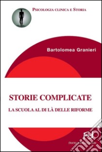 Storie complicateLa scuola al di là delle riforme. E-book. Formato Mobipocket ebook di Bartolomea Granieri