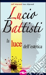 Lucio BattistiLa luce dell&apos;estetica. E-book. Formato EPUB ebook