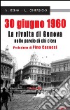 30 giugno 1960La rivolta di Genova nelle parole di chi c&apos;era. E-book. Formato EPUB ebook