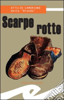 Scarpe rotte. E-book. Formato EPUB ebook di Attilio Camoriano detto "Biondo"