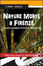 Nature morte a FirenzeLa nuova indagine di Simòn e Mezzanotte. E-book. Formato EPUB