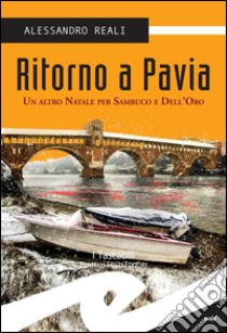 Ritorno a PaviaUn altro Natale per Sambuco e Dell'Oro. E-book. Formato EPUB ebook di Alessandro Reali