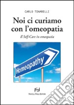 Noi ci curiamo con l&apos;omeopatiaIl Self-Care in omeopatia. E-book. Formato EPUB ebook