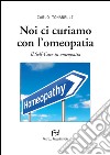 Noi ci curiamo con l&apos;omeopatiaIl Self-Care in omeopatia. E-book. Formato EPUB ebook