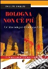 Bologna non c'è piùUn'altra indagine di Galeazzo Trebbi. E-book. Formato Mobipocket ebook di Massimo Fagnoni