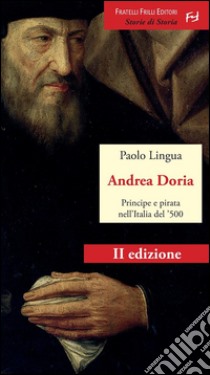 Andrea DoriaPrincipe e pirata nell'Italia del '500. E-book. Formato EPUB ebook di Paolo Lingua