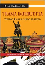 Trama imperfettaTorino, piazza Carlo Alberto. E-book. Formato Mobipocket ebook