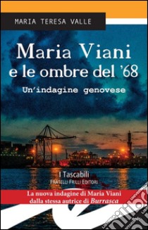 Maria Viani e le ombre del '68Un'indagine genovese. E-book. Formato Mobipocket ebook di Maria Teresa Valle