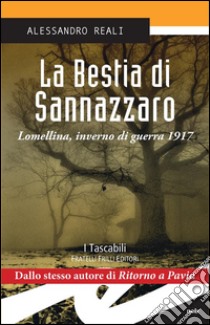 La Bestia di SannazzaroLomellina, inverno di guerra 1917. E-book. Formato EPUB ebook di Alessandro Reali