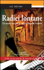 Radici lontaneUn nuovo caso per la coppia Vassallo-Ardoino. E-book. Formato EPUB ebook