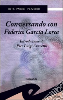 Conversando con Federico Garcìa Lorca. E-book. Formato EPUB ebook di Rita Parodi Pizzorno