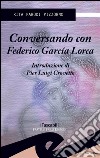Conversando con Federico Garcìa Lorca. E-book. Formato EPUB ebook di Rita Parodi Pizzorno