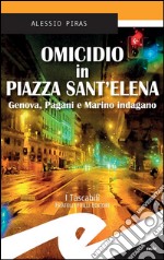 Omicidio in Piazza Sant&apos;ElenaGenova, Pagani e Marino indagano. E-book. Formato EPUB ebook