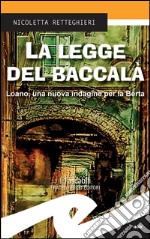 La legge del baccalàLoano, una nuova indagine per la Berta. E-book. Formato EPUB ebook