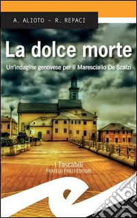 La dolce morteUn'indagine genovese per il Maresciallo De Scalzi. E-book. Formato Mobipocket ebook