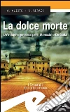 La dolce morte. Un'indagine genovese per il Maresciallo De Scalzi. E-book. Formato EPUB ebook di Alessandra Alioto e Rosalba Repaci
