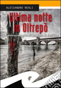 Ultima notte in OltrepòLa quinta indagine di Sambuco & Dell’Oro. E-book. Formato Mobipocket ebook di Alessandro Reali