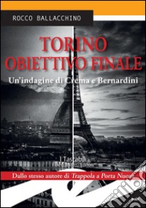 Torino. Obiettivo finaleUn’indagine di Crema e Bernardini. E-book. Formato EPUB ebook di Rocco Ballacchino