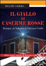 Il giallo di Caserme RosseBologna, un&apos;indagine di Galeazzo Trebbi. E-book. Formato EPUB ebook