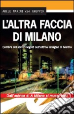 L’altra faccia di MilanoL’ombra dei servizi segreti sull’ultima indagine di Marino. E-book. Formato EPUB ebook