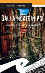 Dalla morte in poiDelirio e follia a Bologna. E-book. Formato EPUB ebook