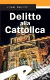 Delitto alla Cattolica. E-book. Formato EPUB ebook di Gianni Marilotti