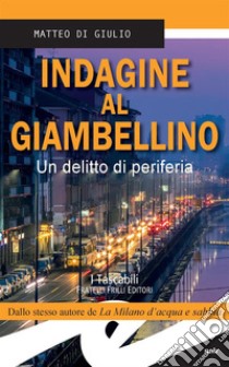 Indagine al GiambellinoUn delitto di periferia. E-book. Formato EPUB ebook di Matteo Di Giulio